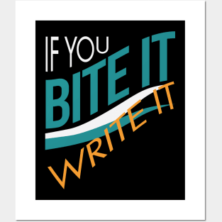 If You Bite It Write It Posters and Art